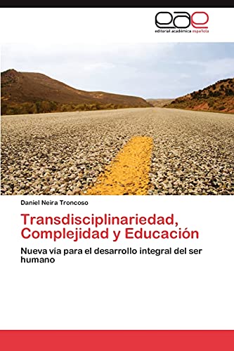 Transdisciplinariedad, Complejidad y Educación: Nueva vía para el desarrollo integral del ser humano
