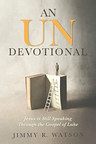 An Undevotional: Jesus is Still Speaking Through the Gospel of Luke