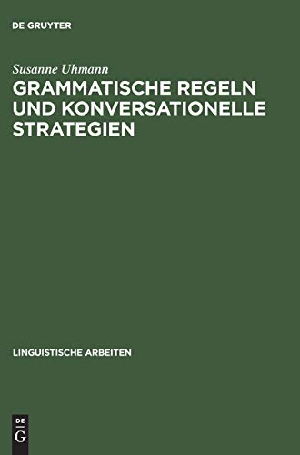 Grammatische Regeln und konversationelle Strategien: Fallstudien aus Syntax und Phonologie (Linguistische Arbeiten, 375, Band 375)