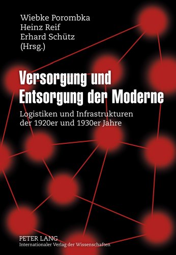Versorgung und Entsorgung der Moderne: Logistiken und Infrastrukturen der 1920er und 1930er Jahre