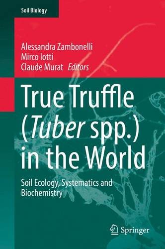 True Truffle (Tuber spp.) in the World: Soil Ecology, Systematics and Biochemistry (Soil Biology)