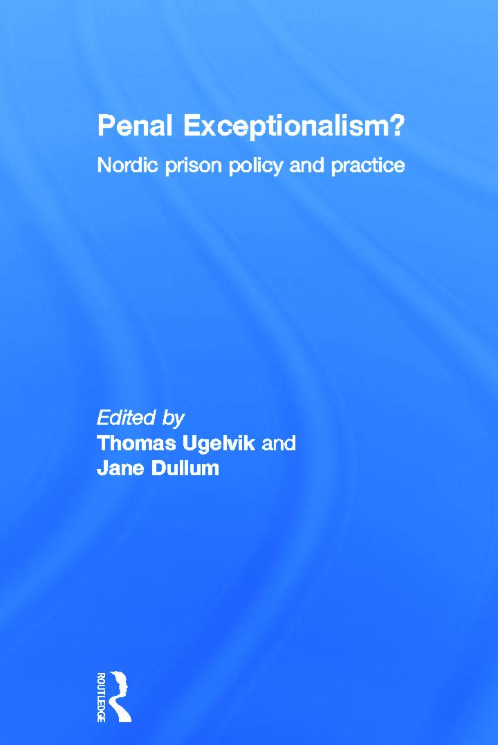 Penal Exceptionalism?: Nordic Prison Policy and Practice