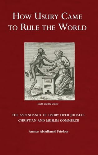 How Usury Came to Rule the World: The Ascendancy of Usury over Judaeo-Christian and Muslim Commerce