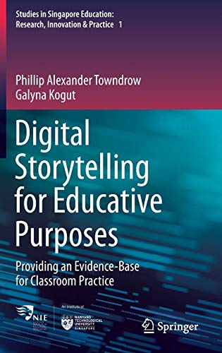 Digital Storytelling for Educative Purposes: Providing an Evidence-Base for Classroom Practice (Studies in Singapore Education: Research, Innovation & Practice, 1, Band 1)