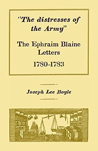 The distresses of the Army: The Ephraim Blaine Letters, 1780-1783