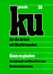 Kaum zu glauben. KU-Praxis Band 38
