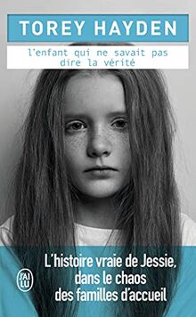 L'enfant qui ne savait pas dire la vérité : l'histoire vraie de Jessie, dans le chaos des familles d'accueil