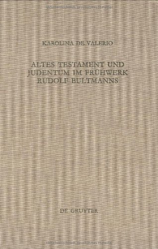 Altes Testament und Judentum im Frühwerk Rudolf Bultmanns (Beihefte Zur Zeitschrift Fur Die Neutestamentliche Wissenschaft Und Die Kunde Der Alteren Kirche)