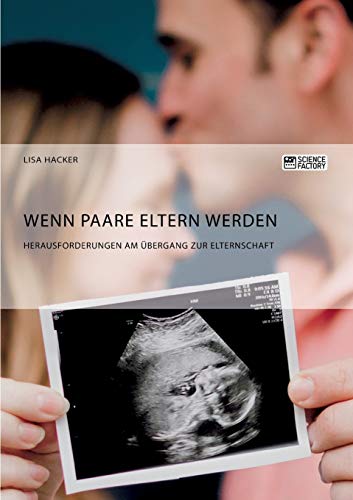 Wenn Paare Eltern werden. Herausforderungen am Übergang zur Elternschaft