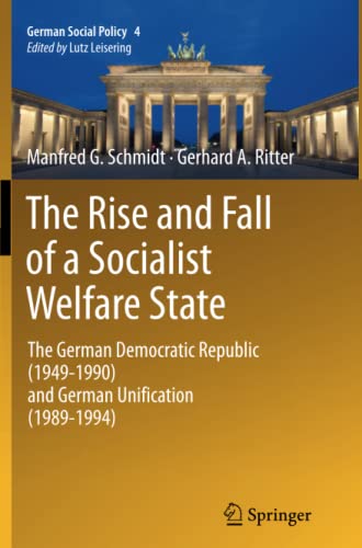 The Rise and Fall of a Socialist Welfare State: The German Democratic Republic (1949-1990) and German Unification (1989-1994) (German Social Policy, Band 4)