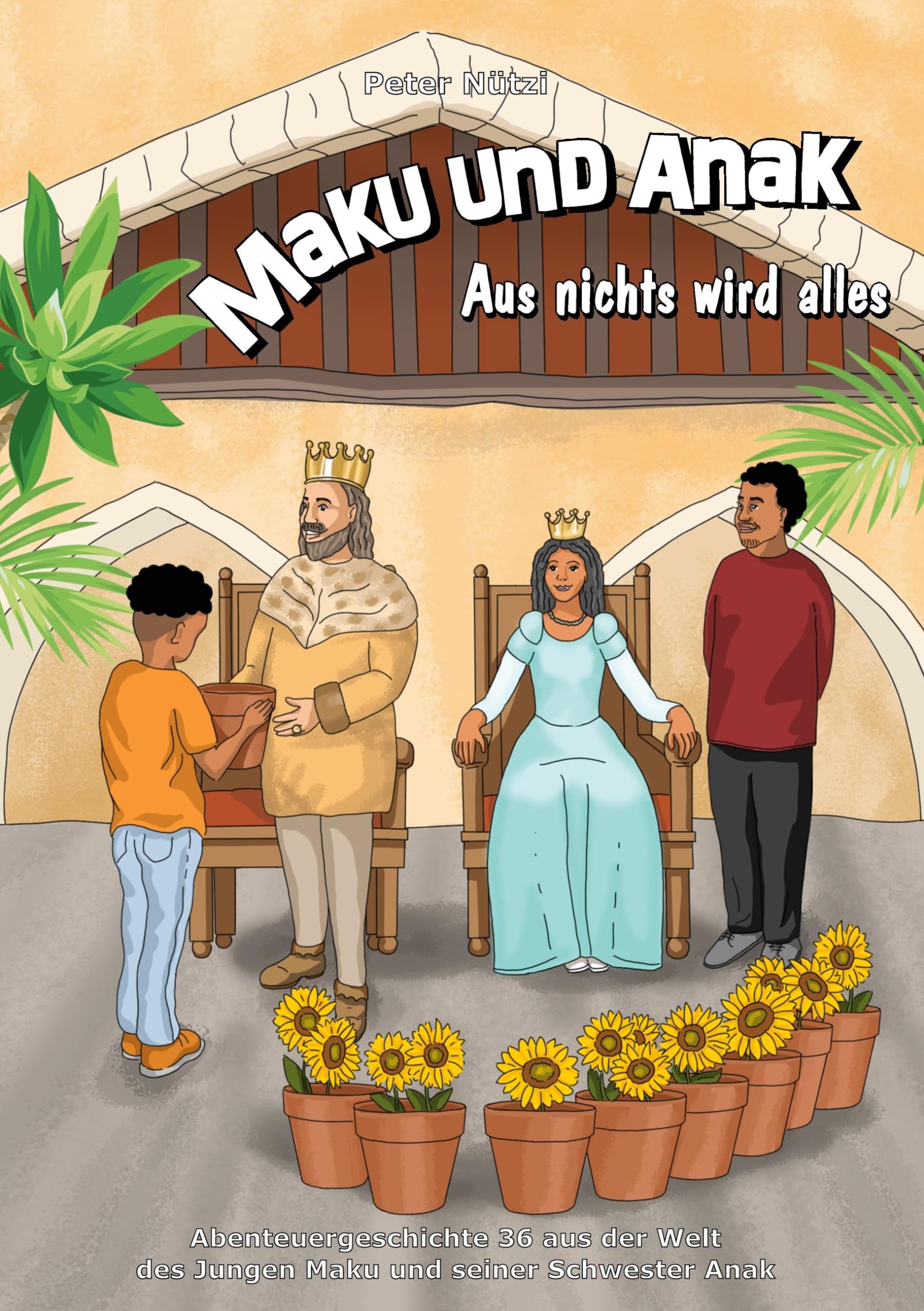 Maku und Anak Aus nichts wird alles: Abenteuergeschichte 36 aus der Welt des Jungen Maku und seiner Schwester Anak