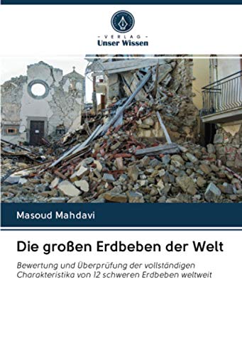 Die großen Erdbeben der Welt: Bewertung und Überprüfung der vollständigen Charakteristika von 12 schweren Erdbeben weltweit