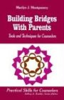 Building Bridges With Parents: Tools and Techniques for Counselors (Practical Skills for Counselors)