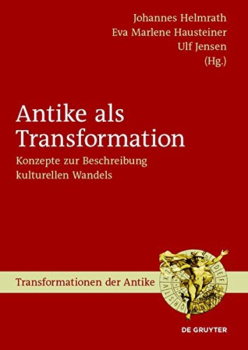 Antike als Transformation: Konzepte zur Beschreibung kulturellen Wandels (Transformationen der Antike, Band 49)