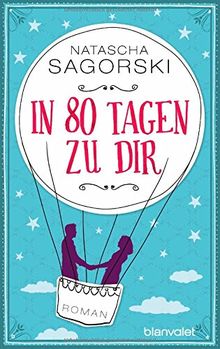 In 80 Tagen zu dir: Roman