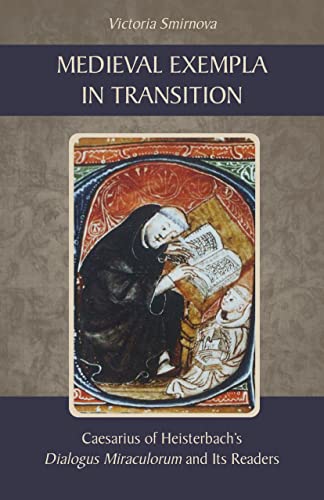 Medieval Exempla in Transition: Caesarius of Heisterbach's Dialogus Miraculorum and Its Readers (Cistercian Studies Series, 296)