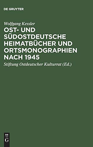 Ost- und südostdeutsche Heimatbücher und Ortsmonographien nach 1945: Eine Bibliographie zur historischen Landeskunde der Vertreibungsgebiete