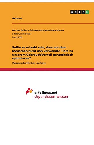 Sollte es erlaubt sein, dass wir dem Menschen nicht nah verwandte Tiere zu unserem Gebrauch/Vorteil gentechnisch optimieren?