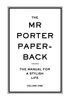 The Mr Porter Paperback: Volume 1: The Manual for a Stylish Life