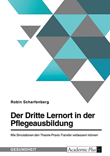 Der Dritte Lernort in der Pflegeausbildung. Wie Simulationen den Theorie-Praxis-Transfer verbessern können