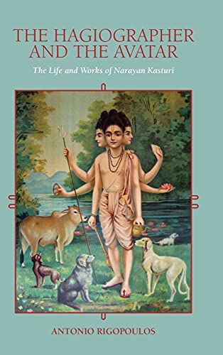 Hagiographer and the Avatar, The: The Life and Works of Narayan Kasturi (SUNY Series in Religious Studies)