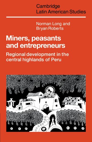 Miners, Peasants and Entrepreneurs: Regional Development in the Central Highlands of Peru (Cambridge Latin American Studies, Band 48)