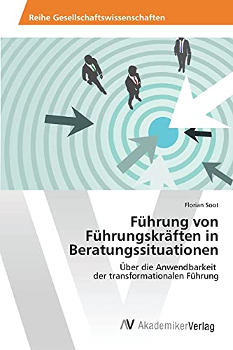 Führung von Führungskräften in Beratungssituationen: Über die Anwendbarkeit der transformationalen Führung