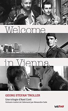 Welcome in Vienna : scénario de la trilogie d'Axel Corti