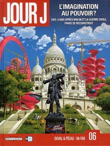 Jour J. Vol. 6. L'imagination au pouvoir ? : 1973, 5 ans après mai 68 et la guerre civile, Paris se reconstruit