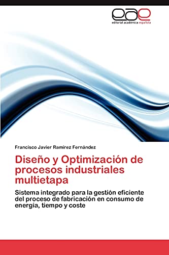 Diseño y Optimización de procesos industriales multietapa: Sistema integrado para la gestión eficiente del proceso de fabricación en consumo de energía, tiempo y coste