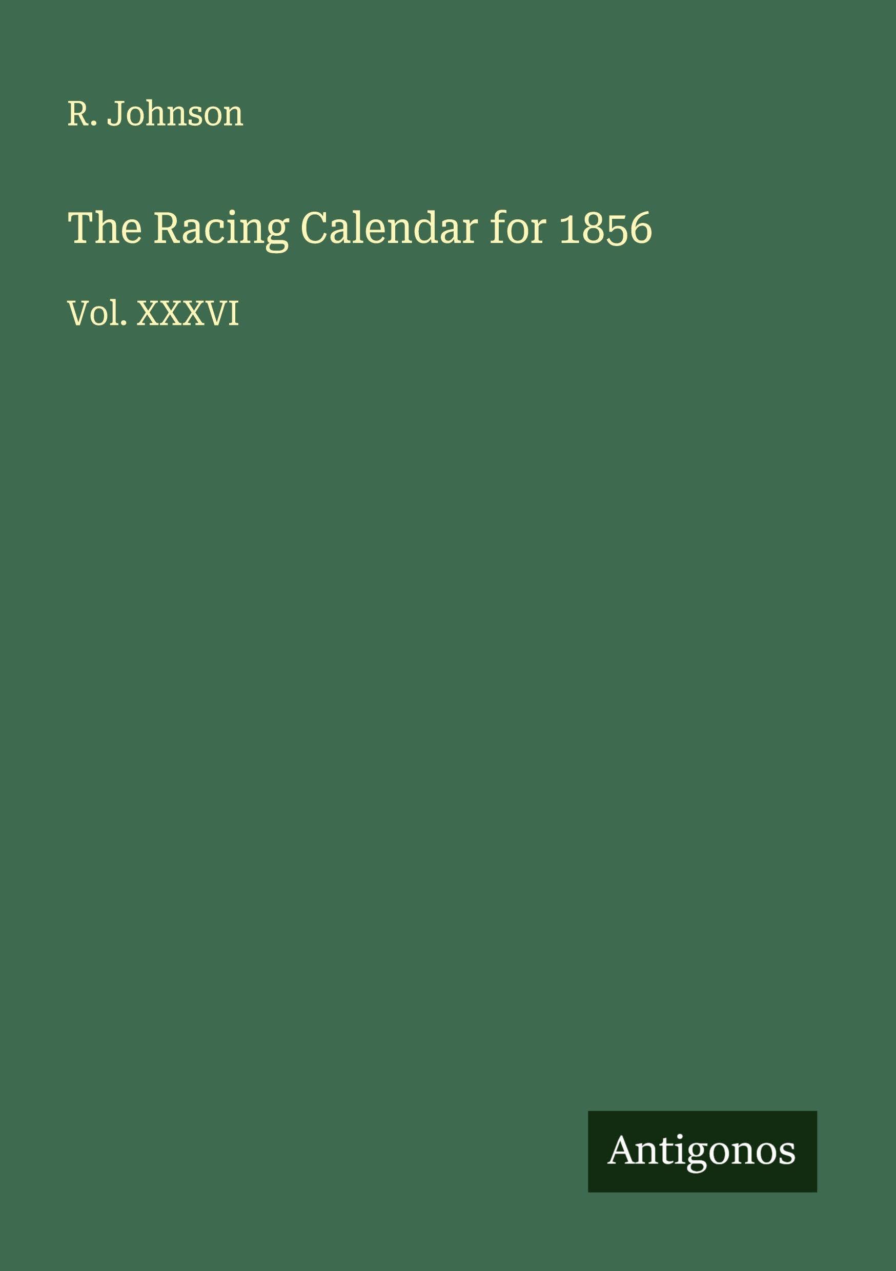 The Racing Calendar for 1856: Vol. XXXVI