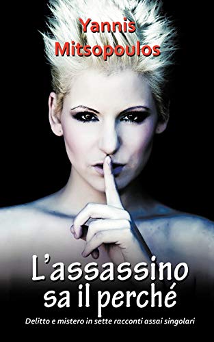 L'assassino sa il Perché: Delitto e Mistero in Sette Racconti Assai Singolari: Sette Singolari Racconti Di Delitto E Mistero