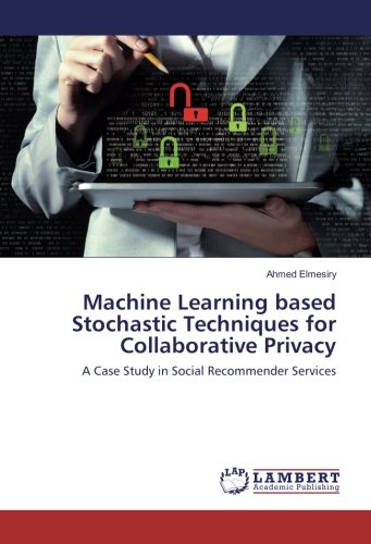 Machine Learning based Stochastic Techniques for Collaborative Privacy: A Case Study in Social Recommender Services