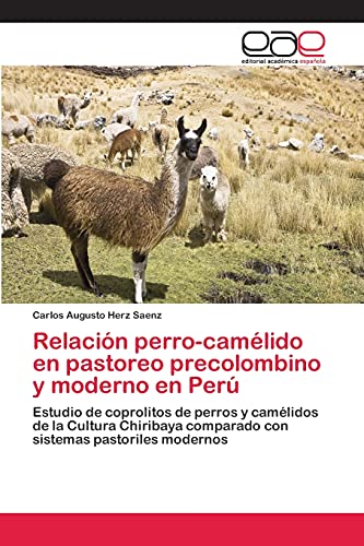 Relación perro-camélido en pastoreo precolombino y moderno en Perú: Estudio de coprolitos de perros y camélidos de la Cultura Chiribaya comparado con sistemas pastoriles modernos