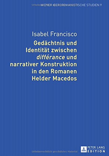 Gedächtnis und Identität zwischen différance und narrativer Konstruktion in den Romanen Helder Macedos (Wiener Iberoromanistische Studien)