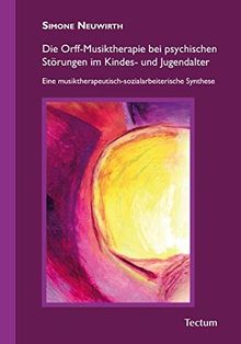 Die Orff-Musiktherapie bei psychischen Störungen im Kindes- und Jugendalter: Eine musiktherapeutisch-sozialarbeiterische Synthese