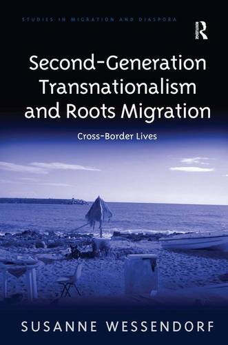 Second-Generation Transnationalism and Roots Migration: Cross-Border Lives (Studies in Migration and Diaspora)
