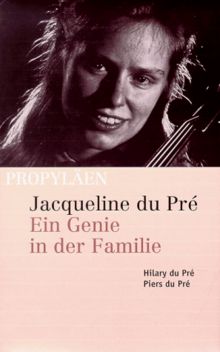 Jacqueline du Pré: Ein Genie in der Familie