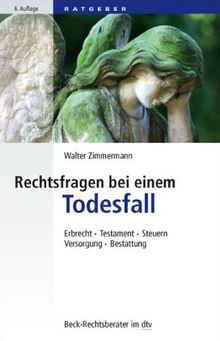 Rechtsfragen bei einem Todesfall: Erbrecht, Testament, Steuern, Versorgung, Bestattung