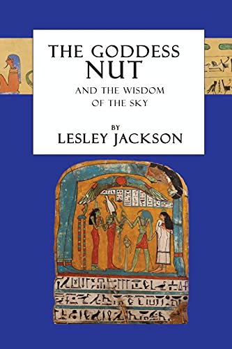 Lesley Jackson The Goddess Nut, And The Wisdom Of The Sky (Egyptian Gods)