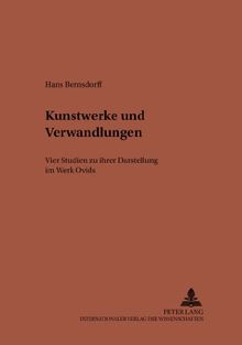 Kunstwerke und Verwandlungen: Vier Studien zu ihrer Darstellung im Werk Ovids
