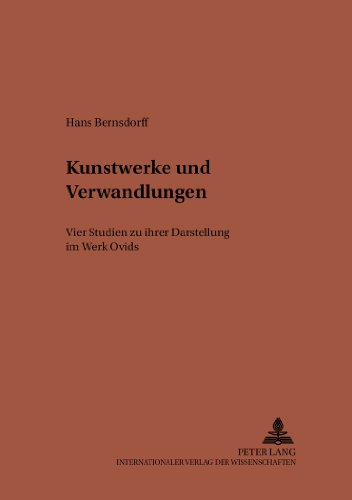 Kunstwerke und Verwandlungen: Vier Studien zu ihrer Darstellung im Werk Ovids
