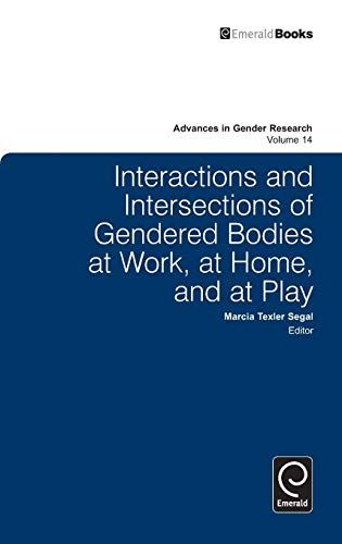 Interactions and Intersections of Gendered Bodies at Work, at Home, and at Play (Advances in Gender Research, 14, Band 14)