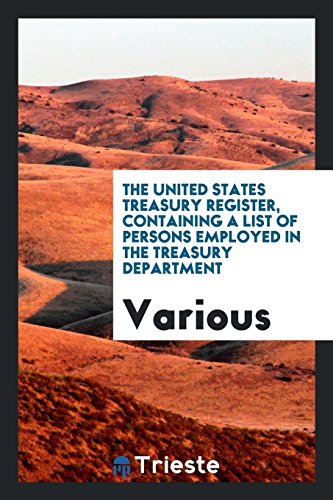 The United States Treasury Register, Containing a List of Persons Employed in the Treasury Department