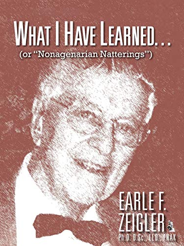 What I Have Learned . . .: (Or Nonagenarian Natterings)