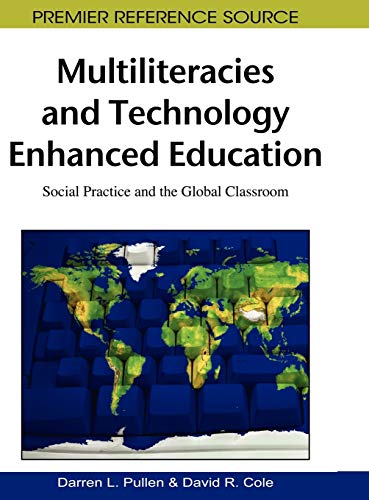 Multiliteracies and Technology Enhanced Education: Social Practice and the Global Classroom (Premier Reference Source)