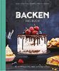 Backen - Das Buch: Mehr als 100 Rezepte mit Wow-Effekt für Einsteiger und Könner