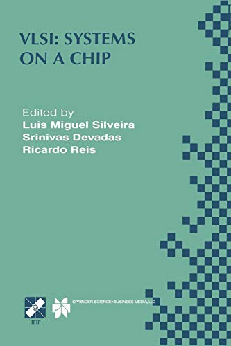 Vlsi: Systems on a Chip: IFIP TC10 WG10.5 Tenth International Conference on Very Large Scale Integration (VLSI ’99) December 1–4, 1999, Lisboa, ... and Communication Technology, 34, Band 34)
