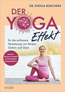 Der Yoga-Effekt: für die achtsame Vernetzung von Körper, Gehirn und Geist - Resilienter, gelassener und flexibler mit dem intelligenten Bewegungsprogramm