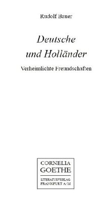 Deutsche und Holländer. Verheimlichte Freundschaften